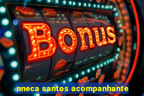 nneca santos acompanhante